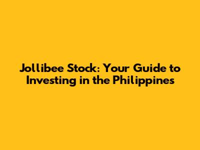 Jollibee Stock: Your Guide to Investing in the Philippines