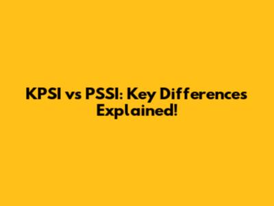 KPSI vs PSSI: Key Differences Explained!