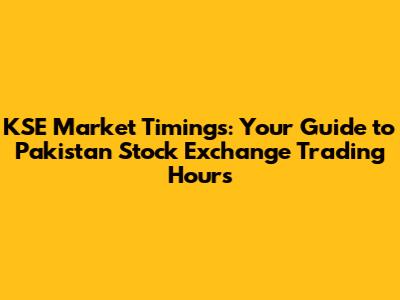 KSE Market Timings: Your Guide to Pakistan Stock Exchange Trading Hours