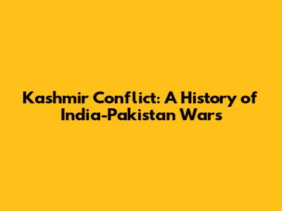 Kashmir Conflict: A History of India-Pakistan Wars