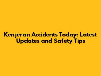 Kenjeran Accidents Today: Latest Updates and Safety Tips