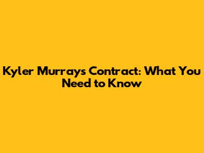 Kyler Murray's Contract: What You Need to Know