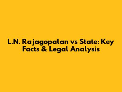 L.N. Rajagopalan vs State: Key Facts & Legal Analysis