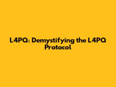 L4PQ: Demystifying the L4PQ Protocol