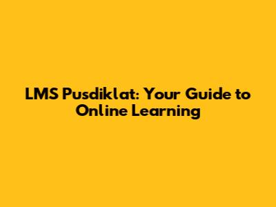 LMS Pusdiklat: Your Guide to Online Learning