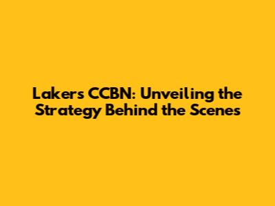 Lakers CCBN: Unveiling the Strategy Behind the Scenes