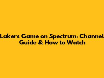 Lakers Game on Spectrum: Channel Guide & How to Watch