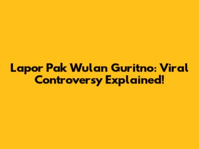Lapor Pak Wulan Guritno: Viral Controversy Explained!