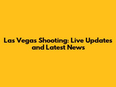 Las Vegas Shooting: Live Updates and Latest News