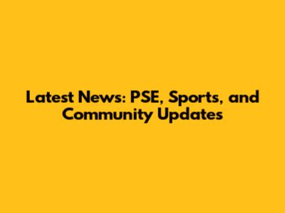 Latest News: PSE, Sports, and Community Updates