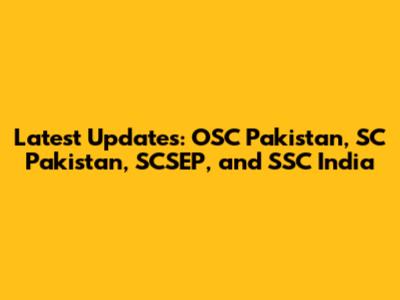 Latest Updates: OSC Pakistan, SC Pakistan, SCSEP, and SSC India
