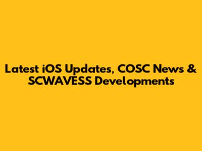 Latest iOS Updates, COSC News & SCWAVESS Developments