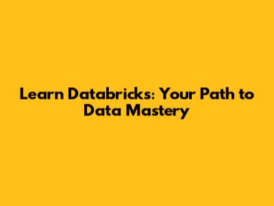 Learn Databricks: Your Path to Data Mastery