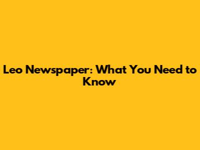 Leo Newspaper: What You Need to Know