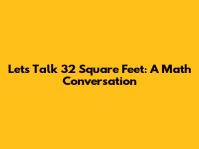 Let's Talk 32 Square Feet: A Math Conversation