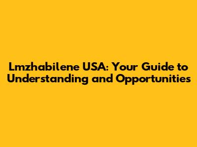 Lmzhabilene USA: Your Guide to Understanding and Opportunities