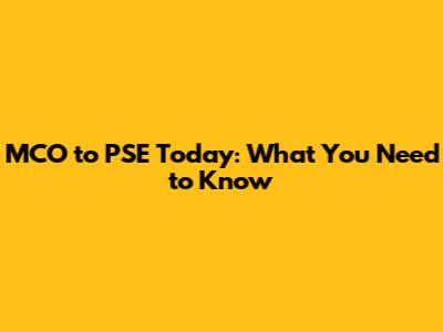MCO to PSE Today: What You Need to Know