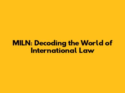 MILN: Decoding the World of International Law