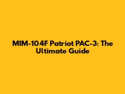MIM-104F Patriot PAC-3: The Ultimate Guide
