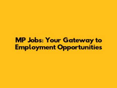 MP Jobs: Your Gateway to Employment Opportunities