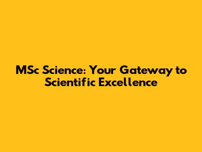 MSc Science: Your Gateway to Scientific Excellence