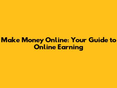 Make Money Online: Your Guide to Online Earning