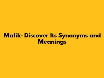 Malik: Discover Its Synonyms and Meanings