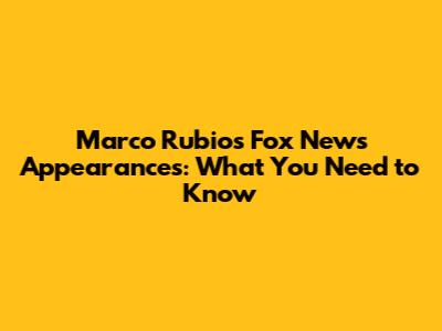 Marco Rubio's Fox News Appearances: What You Need to Know
