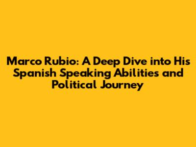 Marco Rubio: A Deep Dive into His Spanish Speaking Abilities and Political Journey