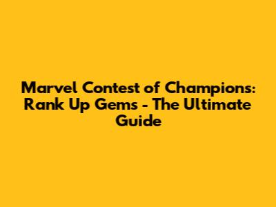 Marvel Contest of Champions: Rank Up Gems - The Ultimate Guide
