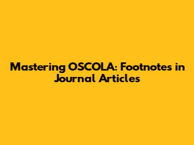 Mastering OSCOLA: Footnotes in Journal Articles