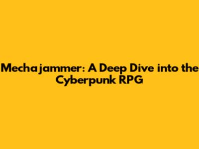 Mechajammer: A Deep Dive into the Cyberpunk RPG