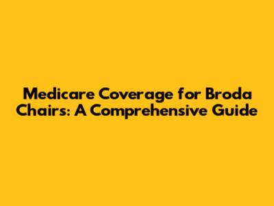 Medicare Coverage for Broda Chairs: A Comprehensive Guide