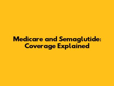Medicare and Semaglutide: Coverage Explained