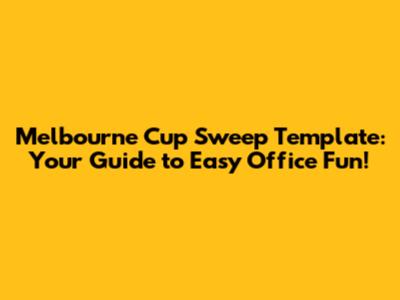 Melbourne Cup Sweep Template: Your Guide to Easy Office Fun!
