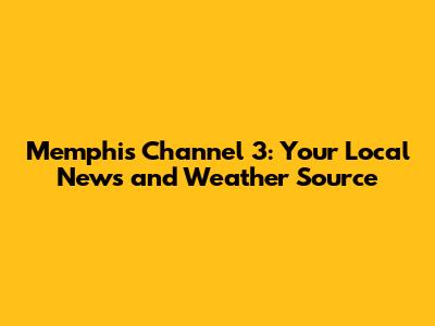 Memphis Channel 3: Your Local News and Weather Source