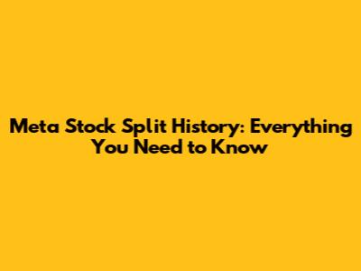 Meta Stock Split History: Everything You Need to Know