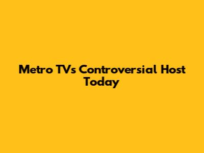 Metro TV's Controversial Host Today