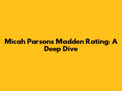 Micah Parsons' Madden Rating: A Deep Dive