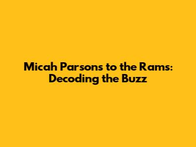 Micah Parsons to the Rams: Decoding the Buzz