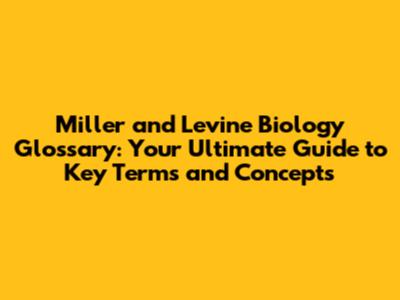 Miller and Levine Biology Glossary: Your Ultimate Guide to Key Terms and Concepts