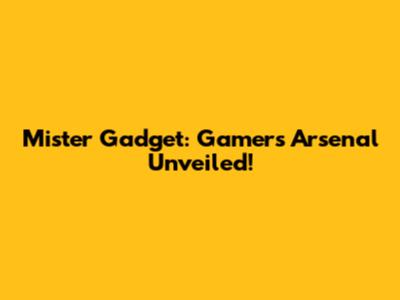 Mister Gadget: Gamer's Arsenal Unveiled!