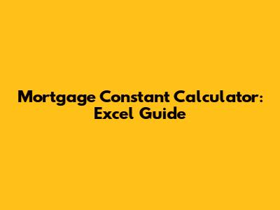 Mortgage Constant Calculator: Excel Guide