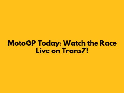 MotoGP Today: Watch the Race Live on Trans7!