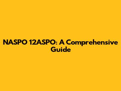 NASPO 12ASPO: A Comprehensive Guide