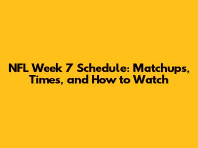 NFL Week 7 Schedule: Matchups, Times, and How to Watch