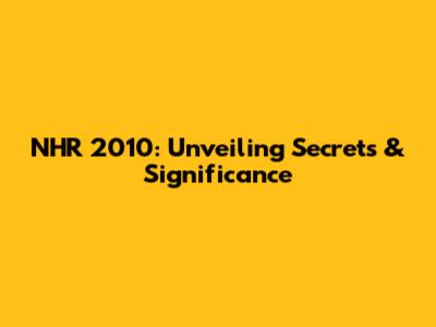 NHR 2010: Unveiling Secrets & Significance