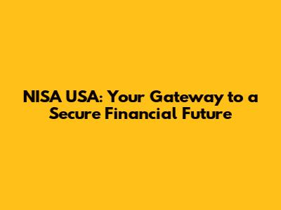 NISA USA: Your Gateway to a Secure Financial Future