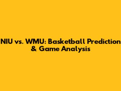 NIU vs. WMU: Basketball Prediction & Game Analysis