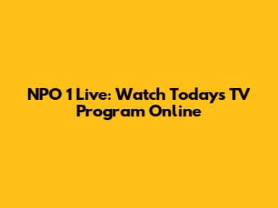 NPO 1 Live: Watch Today's TV Program Online